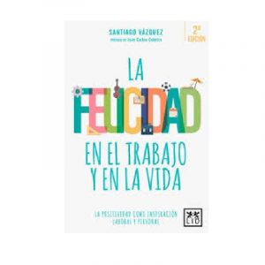 LA FELICIDAD EN EL TRABAJO Y EN LA VIDA