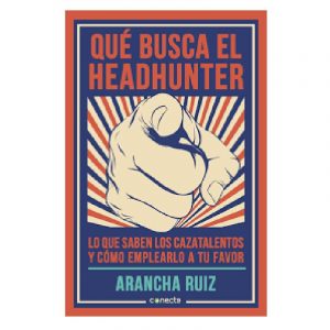 QUÉ BUSCA EL HEADHUNTER: LO QUE SABEN LOS CAZATALENTOS Y CÓMO EMPLEARLO A TU FAVOR