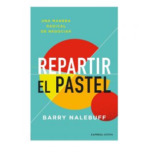 REPARTIR EL PASTEL UNA MANERA REVOLUCIONARIA DE NEGOCIAR